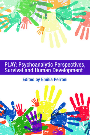 Play: Psychoanalytic Perspectives, Survival and Human Development de Emilia Perroni