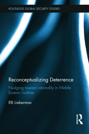 Reconceptualizing Deterrence: Nudging Toward Rationality in Middle Eastern Rivalries de Elli Lieberman