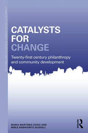 Catalysts for Change: 21st Century Philanthropy and Community Development de Maria Martinez-Cosio