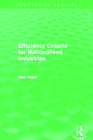 Efficiency Criteria for Nationalised Industries (Routledge Revivals) de Alec Nove