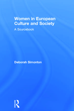 Women in European Culture and Society: A Sourcebook de Deborah Simonton