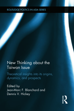 New Thinking about the Taiwan Issue: Theoretical insights into its origins, dynamics, and prospects de Jean-Marc F. Blanchard