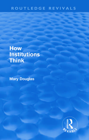 How Institutions Think (Routledge Revivals) de Mary Douglas