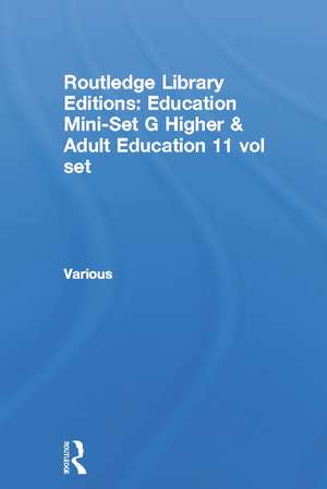 Routledge Library Editions: Education Mini-Set G Higher & Adult Education 11 vol set de Various