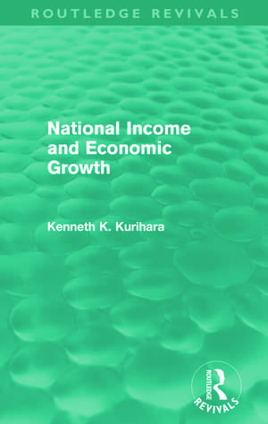 National Income and Economic Growth (Routledge Revivals) de Kenneth Kenkichi Kurihara