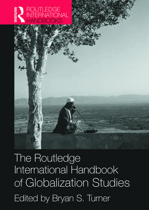 The Routledge International Handbook of Globalization Studies de Bryan Turner