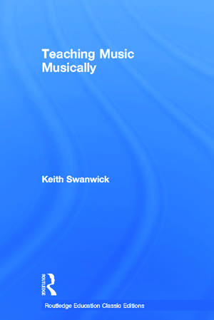 Teaching Music Musically (Classic Edition) de Keith Swanwick