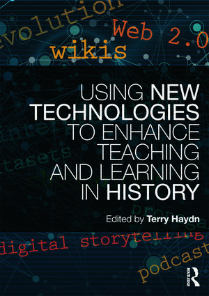 Using New Technologies to Enhance Teaching and Learning in History de Terry Haydn