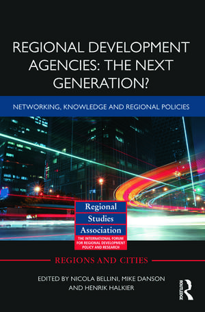 Regional Development Agencies: The Next Generation?: Networking, Knowledge and Regional Policies de Nicola Bellini