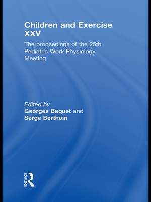 Children and Exercise XXV: The proceedings of the 25th Pediatric Work Physiology Meeting de Georges Baquet