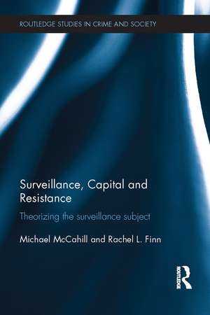 Surveillance, Capital and Resistance: Theorizing the Surveillance Subject de Michael McCahill