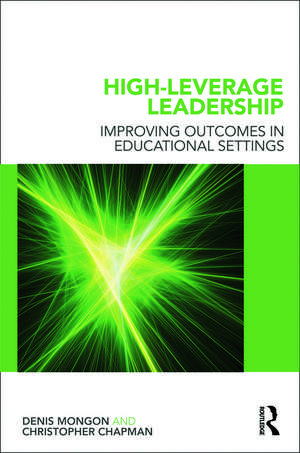 High-Leverage Leadership: Improving Outcomes in Educational Settings de Denis Mongon