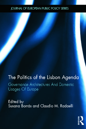 The Politics of the Lisbon Agenda: Governance Architectures And Domestic Usages Of Europe de Susana Borras