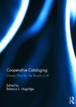 Cooperative Cataloging: Shared Effort for the Benefit of All de Rebecca Mugridge