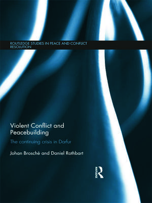 Violent Conflict and Peacebuilding: The Continuing Crisis in Darfur de Johan Brosché