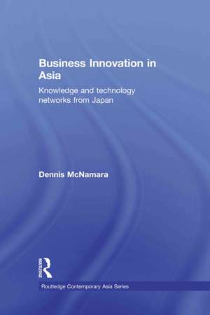 Business Innovation in Asia: Knowledge and Technology Networks from Japan de Dennis McNamara