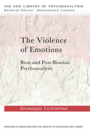 The Violence of Emotions: Bion and Post-Bionian Psychoanalysis de Giuseppe Civitarese