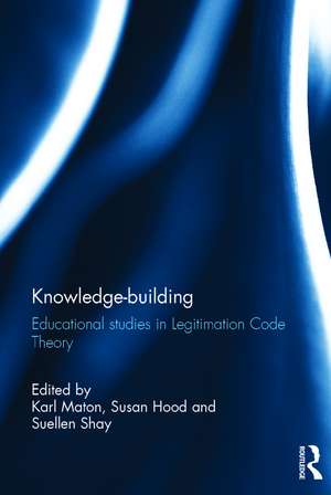 Knowledge-building: Educational studies in Legitimation Code Theory de Karl Maton