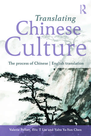 Translating Chinese Culture: The process of Chinese--English translation de Valerie Pellatt