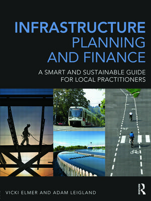 Infrastructure Planning and Finance: A Smart and Sustainable Guide de Vicki Elmer