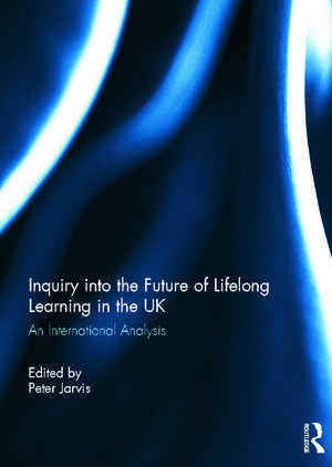 Inquiry into the Future of Lifelong Learning in the UK: An International Analysis de Peter Jarvis