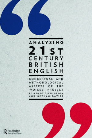 Analysing 21st Century British English: Conceptual and Methodological Aspects of the 'Voices' Project de Clive Upton