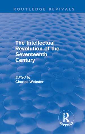 The Intellectual Revolution of the Seventeenth Century (Routledge Revivals) de Charles Webster