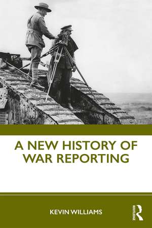 A New History of War Reporting de Kevin Williams