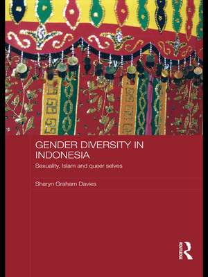 Gender Diversity in Indonesia: Sexuality, Islam and Queer Selves de Sharyn Graham Davies