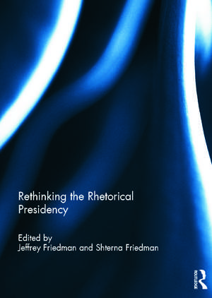 Rethinking the Rhetorical Presidency de Jeffrey Friedman