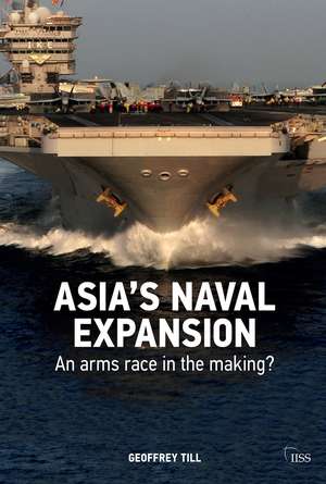 Asia’s Naval Expansion: An Arms Race in the Making? de Geoffrey Till