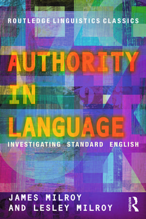 Authority in Language: Investigating Standard English de James Milroy