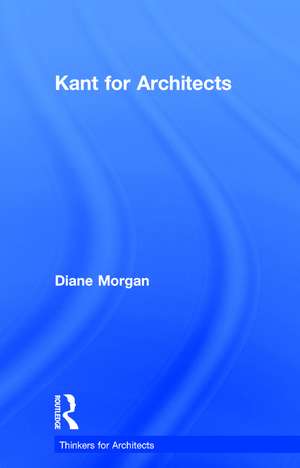Kant for Architects de Diane Morgan