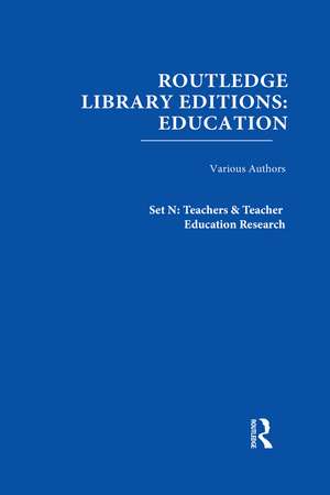 Routledge Library Editions: Education Mini-Set N Teachers & Teacher Education Research 13 vols de Various