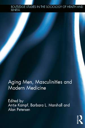 Aging Men, Masculinities and Modern Medicine de Antje Kampf