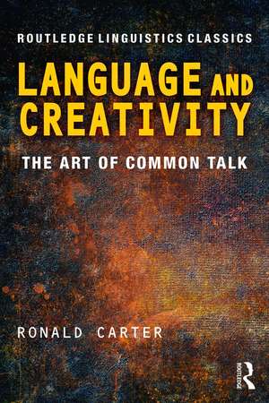 Language and Creativity: The Art of Common Talk de Ronald Carter