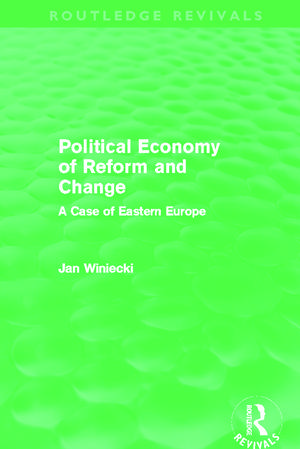 Political Economy of Reform and Change (Routledge Revivals) de Jan Winiecki