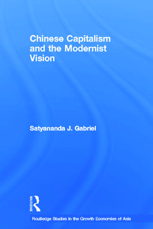 Chinese Capitalism and the Modernist Vision de Satyananda Gabriel