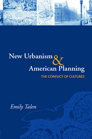 New Urbanism and American Planning: The Conflict of Cultures de Emily Talen