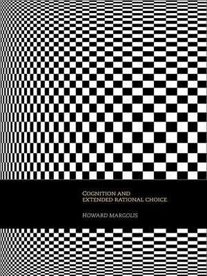 Cognition and Extended Rational Choice de Howard Margolis