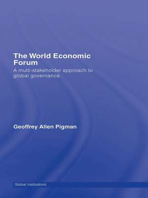 The World Economic Forum: A Multi-Stakeholder Approach to Global Governance de Geoffrey Allen Pigman