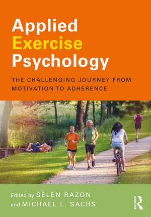 Applied Exercise Psychology: The Challenging Journey from Motivation to Adherence de Selen Razon