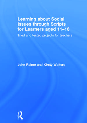 Learning about Social Issues through Scripts for Learners aged 11-16: Tried and tested projects for teachers de John Rainer