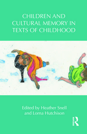 Children and Cultural Memory in Texts of Childhood de Heather Snell