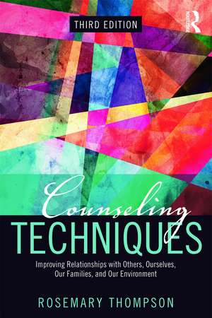 Counseling Techniques: Improving Relationships with Others, Ourselves, Our Families, and Our Environment de Rosemary A. Thompson