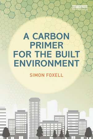 A Carbon Primer for the Built Environment de Simon Foxell