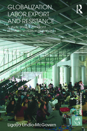 Globalization, Labor Export and Resistance: A Study of Filipino Migrant Domestic Workers in Global Cities de Ligaya Lindio-McGovern