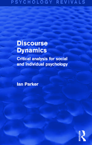 Discourse Dynamics: Critical Analysis for Social and Individual Psychology de Ian Parker