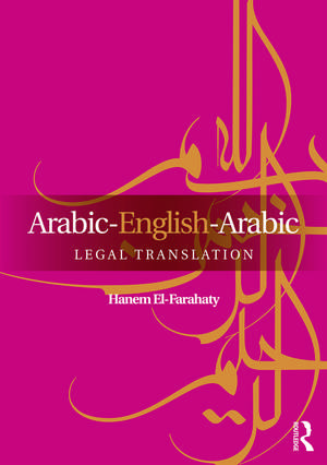 Arabic-English-Arabic Legal Translation de Hanem El-Farahaty