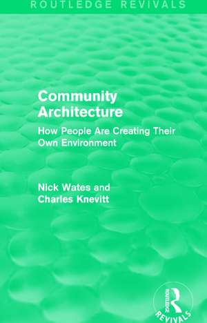 Community Architecture (Routledge Revivals): How People Are Creating Their Own Environment de Nick Wates